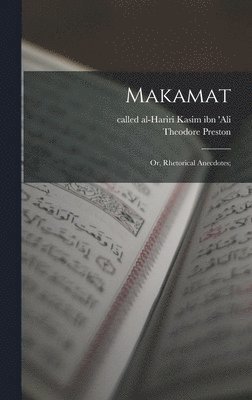 Theodore Preston, Called Al-Hariri Kasim Ibn 'Ali - Makamat; or, Rhetorical Anecdotes;, Inbunden. Tillgänglighet: Lägg i varukorg
