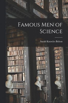 Sarah Knowles Bolton - Famous men of Science, Häftad. Tillgänglighet: Lägg i varukorg
