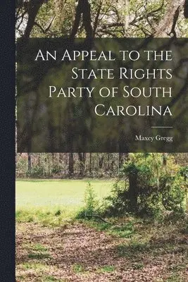 Maxcy Gregg - Appeal to the State Rights Party of South Carolina, Häftad. Tillgänglighet: Lägg i varukorg