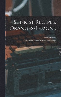 Alice Bradley, California Fruit Growers Exchange - Sunkist Recipes, Oranges-lemons, Inbunden