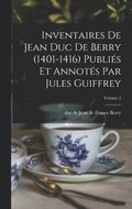 Inventaires de Jean duc de Berry (1401-1416) Publi�s et Annot�s par Jules Guiffrey; Volume 2