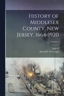 Harold E Pickersgill, John P B 1867 Wall - History of Middlesex County, New Jersey, 1664-1920; Volume 3, Häftad. Tillgänglighet: Lägg i varukorg