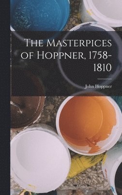 John Hoppner - Masterpices of Hoppner, 1758-1810, Inbunden. Tillgänglighet: Lägg i varukorg
