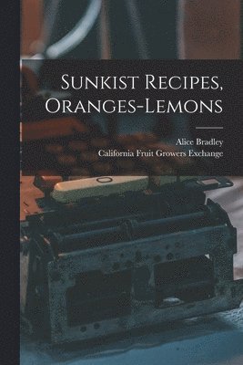 Alice Bradley, California Fruit Growers Exchange - Sunkist Recipes, Oranges-lemons, Häftad