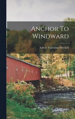 Edwin Valentine Mitchell - Anchor To Windward, Inbunden. Tillgänglighet: Lägg i varukorg