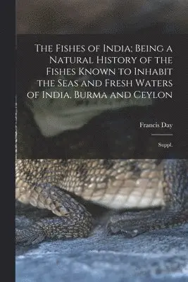 Fishes of India; Being a Natural History of the Fishes Known to Inhabit the Seas and Fresh Waters of India, Burma and Ceylon