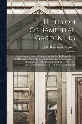 John Buonarotti Papworth - Hints on Ornamental Gardening, Häftad. Tillgänglighet: Lägg i varukorg