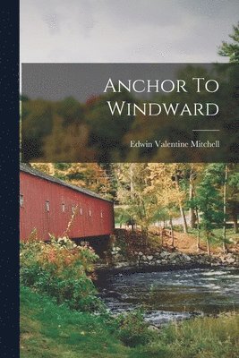 Edwin Valentine Mitchell - Anchor To Windward, Häftad. Tillgänglighet: Lägg i varukorg