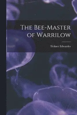 Tickner Edwardes - Bee-master of Warrilow, Häftad. Tillgänglighet: Lägg i varukorg