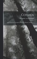 Cosmos: Ensayo De Una Descripcin Fsica Del Mundo, Volume 1...