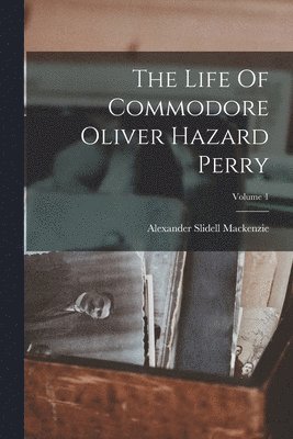 Alexander Slidell MacKenzie - Life Of Commodore Oliver Hazard Perry; Volume 1, Häftad. Tillgänglighet: Lägg i varukorg