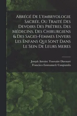 Joseph Antoine Toussaint Dinouart, Francisco Emmanuele Cangiamila - Abrégé De L'embryologie Sacrée, Ou Traité Des Devoirs Des Prêtres, Des Médecins, Des Chirurgiens & Des Sages-femmes Envers Les Enfans Qui Sont Dans Le Sein De Leurs Meres, Häftad. Tillgänglighet: Lägg i varukorg