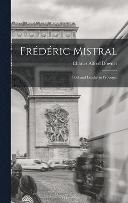 Charles Alfred Downer - Frédéric Mistral, Inbunden
