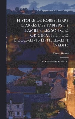 Ernest Hamel - Histoire De Robespierre D'après Des Papiers De Famille, Les Sources Originales Et Des Documents Entièrement Inédits, Inbunden. Tillgänglighet: Lägg i varukorg