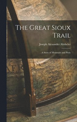 Joseph Alexander Altsheler - Great Sioux Trail, Inbunden