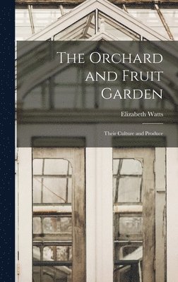 Elizabeth Watts - Orchard and Fruit Garden, Inbunden. Tillgänglighet: Lägg i varukorg