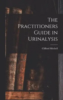 Clifford Mitchell - Practitioners Guide in Urinalysis, Inbunden. Tillgänglighet: Lägg i varukorg