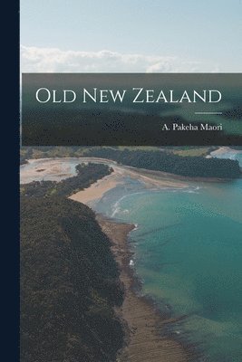 A Pakeha Maori - Old New Zealand, Häftad. Tillgänglighet: Lägg i varukorg