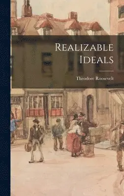 Theodore Roosevelt - Realizable Ideals, Inbunden. Tillgänglighet: Lägg i varukorg