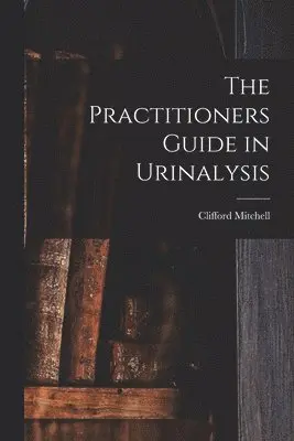 Clifford Mitchell - Practitioners Guide in Urinalysis, Häftad. Tillgänglighet: Lägg i varukorg