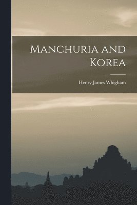 Henry James Whigham - Manchuria and Korea, Häftad. Tillgänglighet: Lägg i varukorg