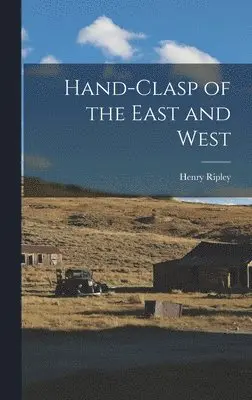 Henry Ripley - Hand-Clasp of the East and West, Inbunden. Tillgänglighet: Lägg i varukorg
