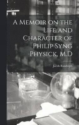 Jacob Randolph - Memoir on the Life and Character of Philip Syng Physick, M.D, Inbunden. Tillgänglighet: Lägg i varukorg