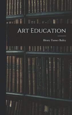 Henry Turner Bailey - Art Education, Inbunden. Tillgänglighet: Lägg i varukorg