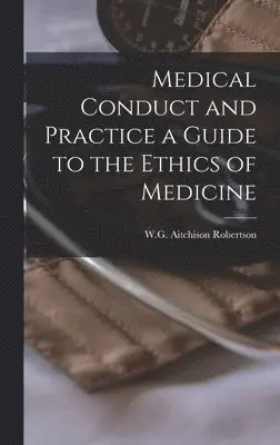 W G Aitchison Robertson - Medical Conduct and Practice a Guide to the Ethics of Medicine, Inbunden. Tillgänglighet: Lägg i varukorg