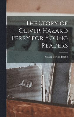 Mabel Borton Beebe - Story of Oliver Hazard Perry for Young Readers, Inbunden. Tillgänglighet: Lägg i varukorg