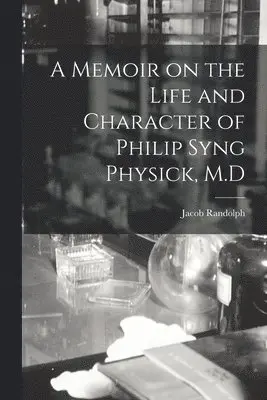 Jacob Randolph - Memoir on the Life and Character of Philip Syng Physick, M.D, Häftad. Tillgänglighet: Lägg i varukorg