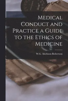 W G Aitchison Robertson - Medical Conduct and Practice a Guide to the Ethics of Medicine, Häftad. Tillgänglighet: Lägg i varukorg