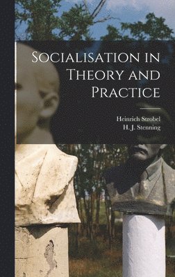 Heinrich Strobel, H J Stenning - Socialisation in Theory and Practice, Inbunden