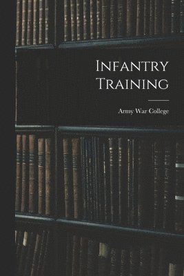 Army War College (U S ) - Infantry Training, Häftad. Tillgänglighet: Lägg i varukorg