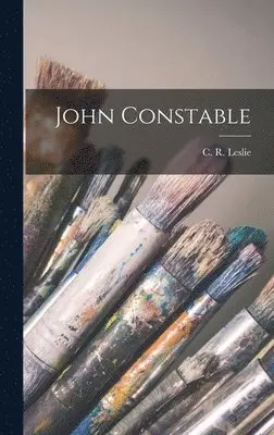 C R Leslie - John Constable, Inbunden. Tillgänglighet: Lägg i varukorg