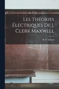 Les Theories Electriques De J. Clerk Maxwell