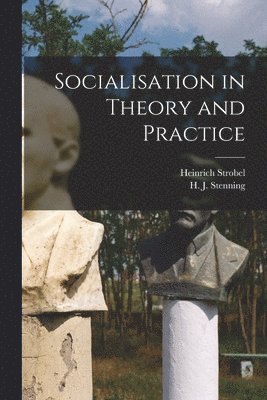 Heinrich Strobel, H J Stenning - Socialisation in Theory and Practice, Häftad