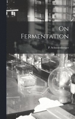 P Schützenberger - On Fermentation, Inbunden. Tillgänglighet: Lägg i varukorg
