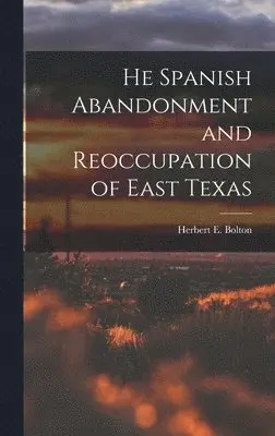 Herbert E Bolton - He Spanish Abandonment and Reoccupation of East Texas, Inbunden. Tillgänglighet: Lägg i varukorg
