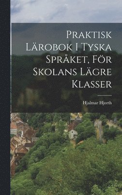 Hjalmar Hjorth - Praktisk Lärobok I Tyska Språket, För Skolans Lägre Klasser, Inbunden