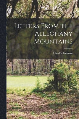 Charles Lanman - Letters From the Alleghany Mountains, Häftad. Tillgänglighet: Lägg i varukorg