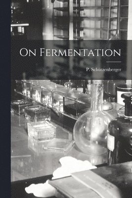 P Schützenberger - On Fermentation, Häftad. Tillgänglighet: Lägg i varukorg