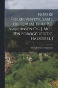 Norske Folkeeventyr, Saml. Og Fortalte Af P.C. Asbjornsen Og J. Moe. 2En Forogede Udg. Halvdeel 1