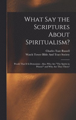 Charles Taze Russell, Watch Tower Bible And Tract Society - What Say the Scriptures About Spiritualism?, Inbunden