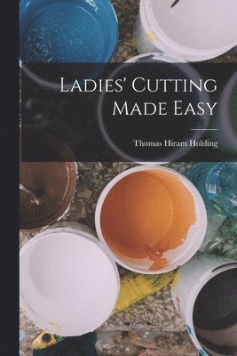 Thomas Hiram Holding - Ladies' Cutting Made Easy, Häftad. Tillgänglighet: Lägg i varukorg