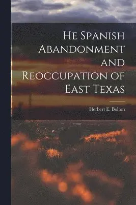Herbert E Bolton - He Spanish Abandonment and Reoccupation of East Texas, Häftad. Tillgänglighet: Lägg i varukorg