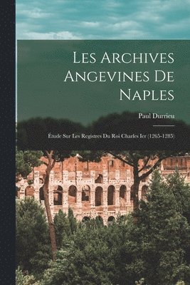 Paul Durrieu - Les Archives Angevines De Naples, Häftad