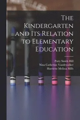 Ada Van Stone Harris, Nina Catherine Vandewalker, Edwin Asbury Kirkpatrick - Kindergarten and its Relation to Elementary Education, Häftad. Tillgänglighet: Lägg i varukorg