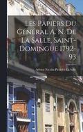 Les Papiers Du Gnral A. N. De La Salle, Saint-Domingue 1792-93