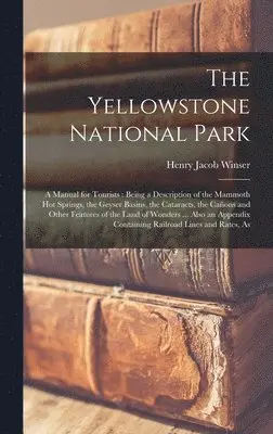 Henry Jacob Winser - Yellowstone National Park, Inbunden. Tillgänglighet: Tillfälligt slut